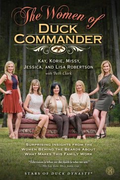 The Women of Duck Commander (eBook, ePUB) - Robertson, Kay; Robertson, Korie; Robertson, Missy; Robertson, Jessica; Robertson, Lisa