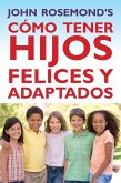 Cómo Tener Hijos Felices y Adaptados (eBook, ePUB)