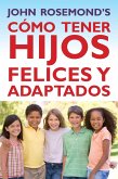 Cómo Tener Hijos Felices y Adaptados (eBook, ePUB) Cómo Tener Hijos Felices y Adaptados (eBook, ePUB)