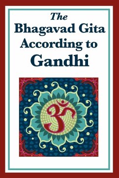 The Bhagavad Gita According to Gandhi (eBook, ePUB) - Gandhi, Mohandas K.