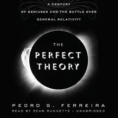 The Perfect Theory: A Century of Geniuses and the Battle Over General Relativity - Ferreira, Pedro G.