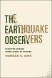 The Earthquake Observers: Disaster Science from Lisbon to Richter Deborah R. Coen Author