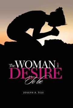 The Woman I Desire to Be - Siju, Joseph A.