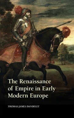 The Renaissance of Empire in Early Modern Europe - Dandelet, Thomas James