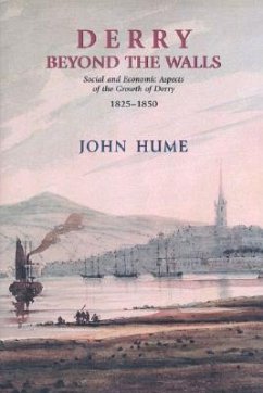 Derry Beyond the Walls: Social and Economic Aspects on the Growth of Derry 1825-1850 - Hume, John