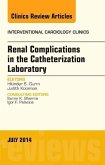 Renal Complications in the Catheterization Laboratory, an Issue of Interventional Cardiology Clinics