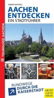 Aachen entdecken - Ein Stadtführer - Mathieu, Sabine