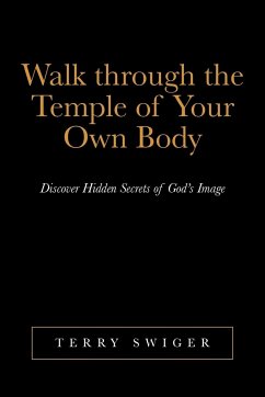 Walk Through the Temple of Your Own Body - Swiger, Terry