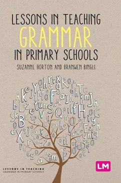 Lessons in Teaching Grammar in Primary Schools - Horton, Suzanne;Bingle, Branwen