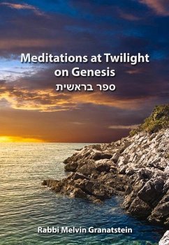 Meditations at Twilight on Genesis - Granatstein, Rabbi Melvin