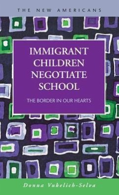 Immigrant Children Negotiate School: The Border in Our Hearts - Vukelich-Selva, Donna