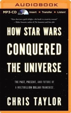 How Star Wars Conquered the Universe: The Past, Present, and Future of a Multibillion Dollar Franchise - Taylor, Chris