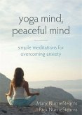 Yoga Mind, Peaceful Mind: Simple Meditations for Overcoming Anxiety