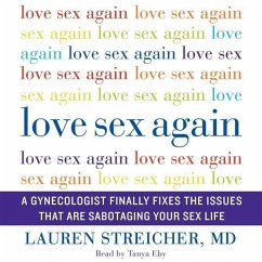 Love Sex Again: A Gynecologist Finally Fixes the Issues That Are Sabotaging Your Sex Life Cover Love Sex Again: A Gynecologist Finally Fixes the Issues That Are Sabotaging Your Sex Life