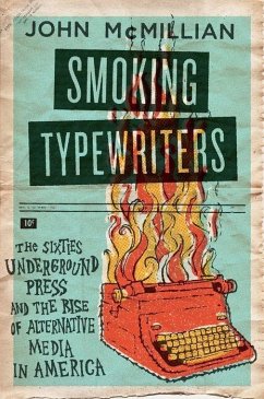 Smoking Typewriters: The Sixties Underground Press and the Rise of Alternative Media in America - Mcmillian, John