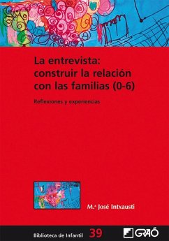 La entrevista : construir la relación con las familias, 0-6 - Intxausti Gabilondo, M. José