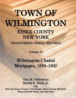 Town of Wilmington, Essex County, New York, Transcribed Serial Records, Volume 20. Wilmington Chattel Mortgages, 1850-1902 - Hinds, Jr. Harold E.; Didreckson, Tina M.