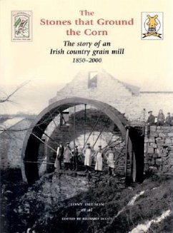 The Stones That Ground the Corn: The Story of an Irish Country Grain Mill 1850-2000 - Deeson, Tony