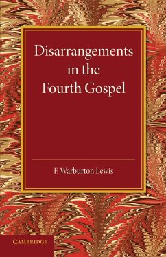 Disarrangements in the Fourth Gospel - Lewis, F. Warburton