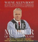 The Murder of the Middle Class: How to Save Yourself and Your Family from the Criminal Conspiracy of the Century