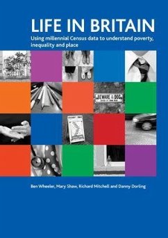 Life in Britain: Using Millennial Census Data to Understand Poverty, Inequality and Place - Wheeler, Ben; Shaw, Mary; Mitchell, Richard