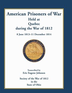 American Prisoners of War Held at Quebec During the War of 1812, 8 June 1813 - 11 December 1814 - Johnson, Eric E.