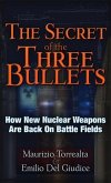 The Secret of the Three Bullets: How New Nuclear Weapons Are Back on the Battlefield