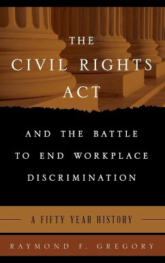 The Civil Rights Act and the Battle to End Workplace Discrimination - Gregory, Raymond F.