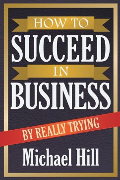 How to Succeed in Business by Really Trying - Hill, Michael