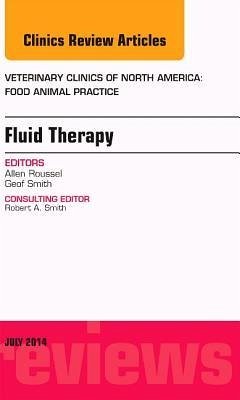 Fluid and Electrolyte Therapy, an Issue of Veterinary Clinics of North America: Food Animal Practice - Smith, Geof W.
