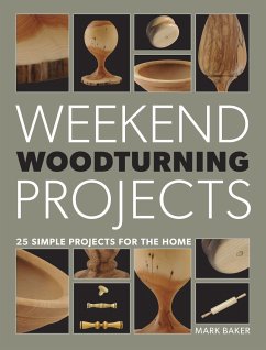Weekend Woodturning Projects: 25 Simple Projects for the Home - Baker, Mark