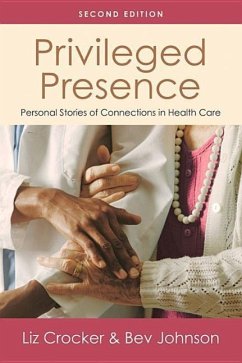 Privileged Presence: Personal Stories of Connections in Health Care - Crocker, Liz; Johnson, Bev