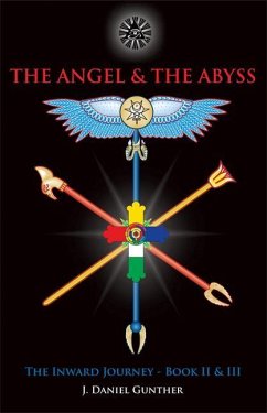 The Angel & the Abyss: The Inward Journey, Books II & III - Gunther, J. Daniel