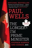 The Longer I'm Prime Minister: Stephen Harper and Canada, 2006-
