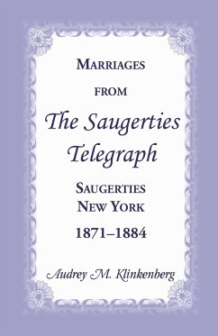 Marriages from the Saugerties Telegraph, Saugerties, New York, 1871-1884 - Klinkenberg, Audrey M.