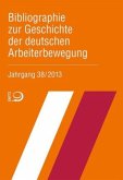 Bibliographie zur Geschichte der deutschen Arbeiterbewegung, Jahrgang 38 (2013)