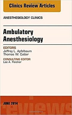 Ambulatory Anesthesia, an Issue of Anesthesiology Clinics - Apfelbaum, Jeffrey