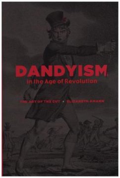 Cover Dandyism in the Age of Revolution - The Art of the Cut