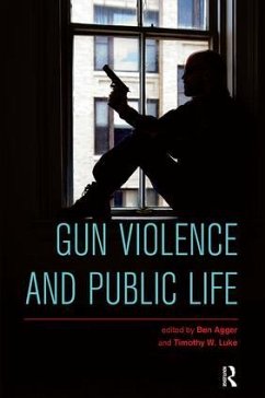 Gun Violence and Public Life - Agger, Ben; Luke, Timothy W