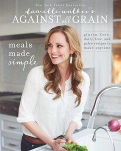 Danielle Walker's Against All Grain: Meals Made Simple - Walker, Danielle