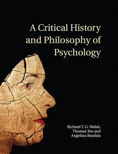 A Critical History and Philosophy of Psychology - Walsh, Richard T. G.; Teo, Thomas; Baydala, Angelina