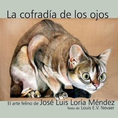 La Cofradia de Los Ojos: El Arte Felino de Jose Luis Loria Mendez - Loria Mendez, Jose Luis; Nevaer, Louis E. V.