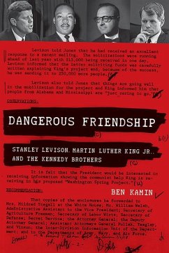 Dangerous Friendship: Stanley Levison, Martin Luther King, Jr., and the Kennedy Brothers - Kamin, Ben