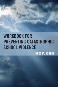 Workbook for Preventing Catastrophic School Violence - Scherz, Jared M.