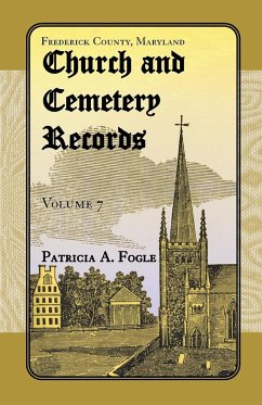 Frederick County, Maryland Church and Cemetery Records, Volume 7 - Fogle, Patricia A.