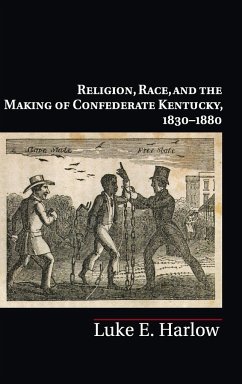 Religion, Race, and the Making of Confederate Kentucky, 1830-1880 - Harlow, Luke E.