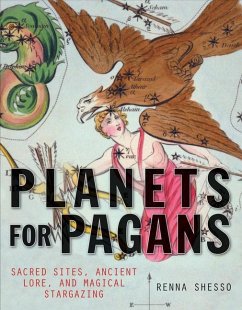 Planets for Pagans Sacred Sites, Ancient Lore, and Magical Stargazing - Shesso, Renna