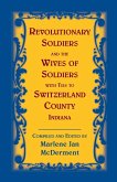 Revolutionary Soldiers and the Wives of Soldiers with Ties to Switzerland County, Indiana