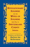 Revolutionary Soldiers and the Wives of Soldiers with Ties to Switzerland County, Indiana