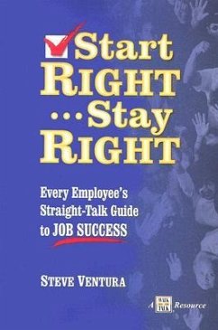 Start Right... Stay Right: Every Employee's Straight-Talk Guide to Job Success - Ventura, Steve